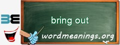 WordMeaning blackboard for bring out